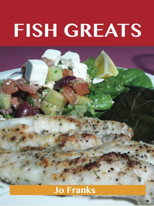 Title details for Fish Greats: Delicious Fish Recipes, The Top 100 Fish Recipes by Jo Franks - Available